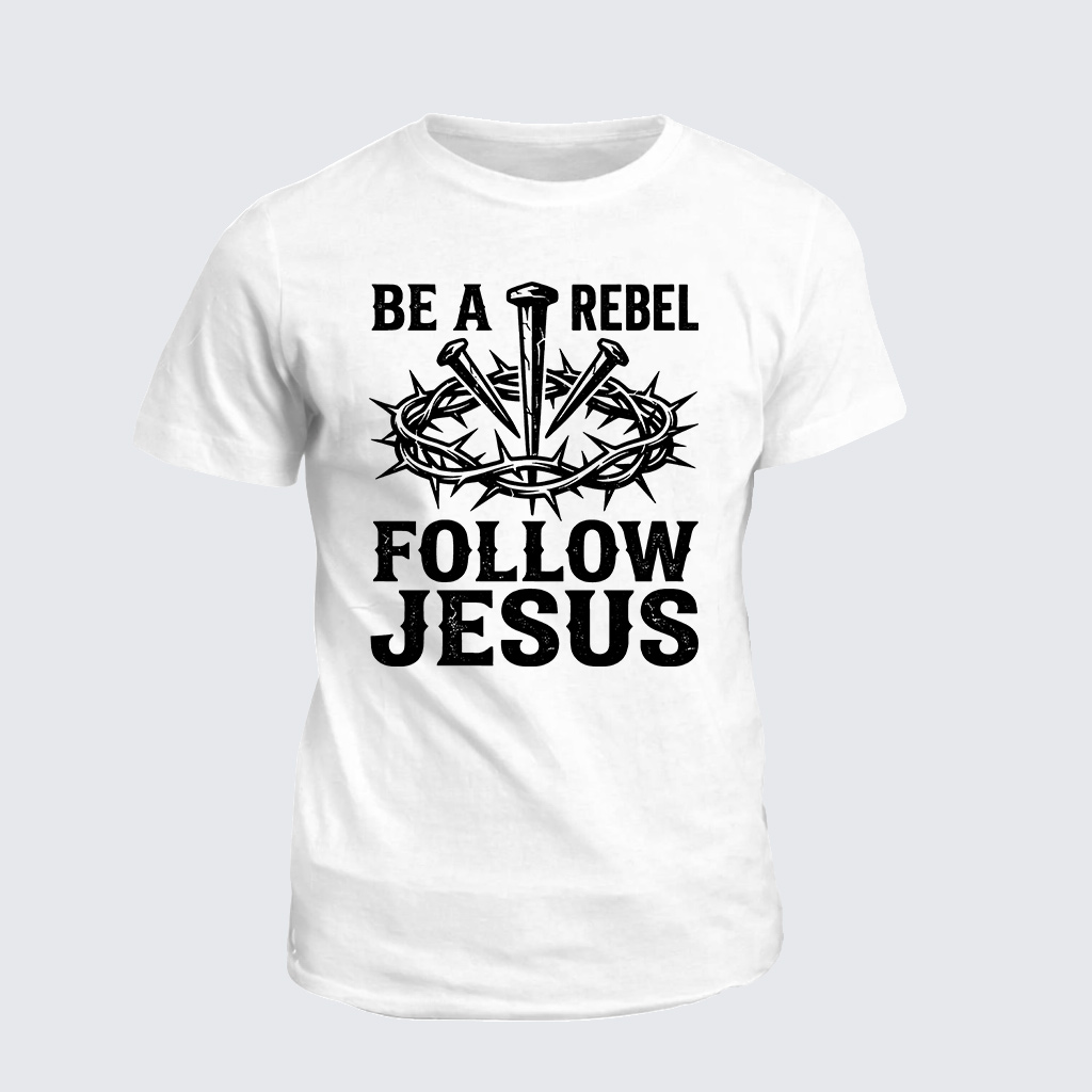Be A Rebel Follow Jesus Jesus God Christian Cotton T-Shirt