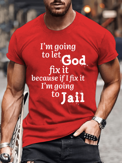 I’m Going to Let God Fix It Because if I Fix It I’m Going to Jail Tee