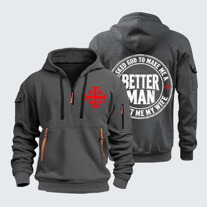 Zipper Hoodies –I Asked God To Make Me A Better Man He Sent Me My Wife