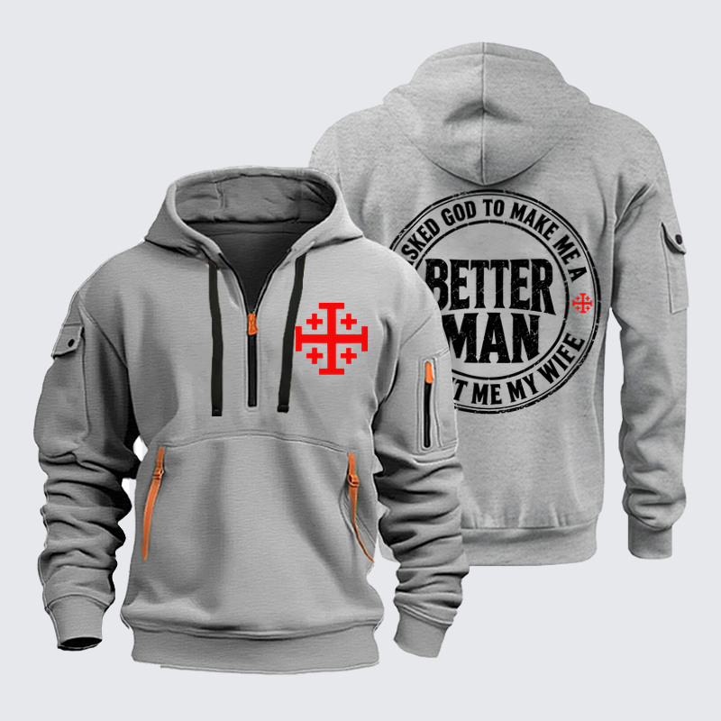 Zipper Hoodies –I Asked God To Make Me A Better Man He Sent Me My Wife