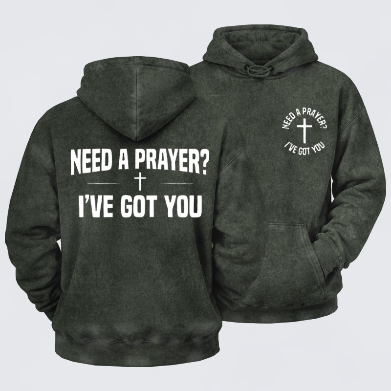 Washed Hoodie  - Need A Prayer I've Got You   