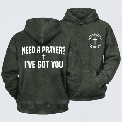 Washed Hoodie  - Need A Prayer I've Got You   