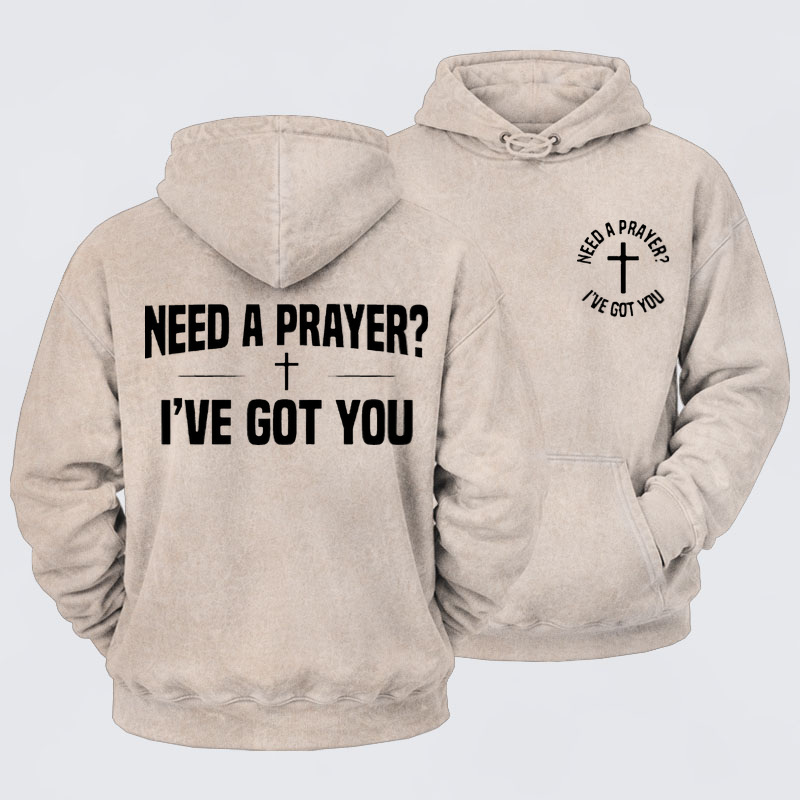 Washed Hoodie  - Need A Prayer I've Got You   