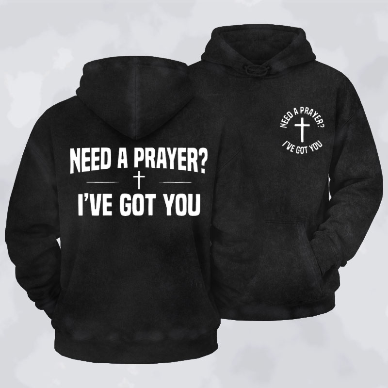 Washed Hoodie  - Need A Prayer I've Got You   