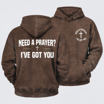 Washed Hoodie  - Need A Prayer I've Got You   
