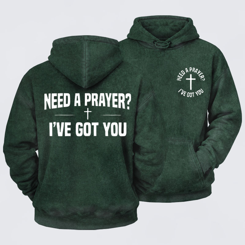 Washed Hoodie  - Need A Prayer I've Got You   