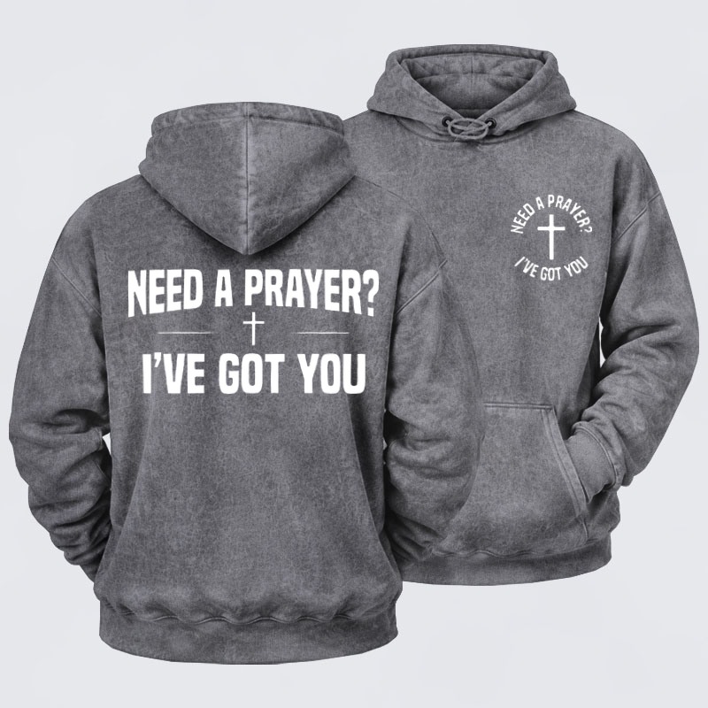 Washed Hoodie  - Need A Prayer I've Got You   