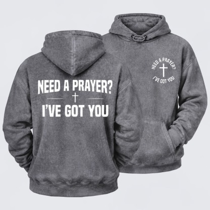 Washed Hoodie  - Need A Prayer I've Got You   
