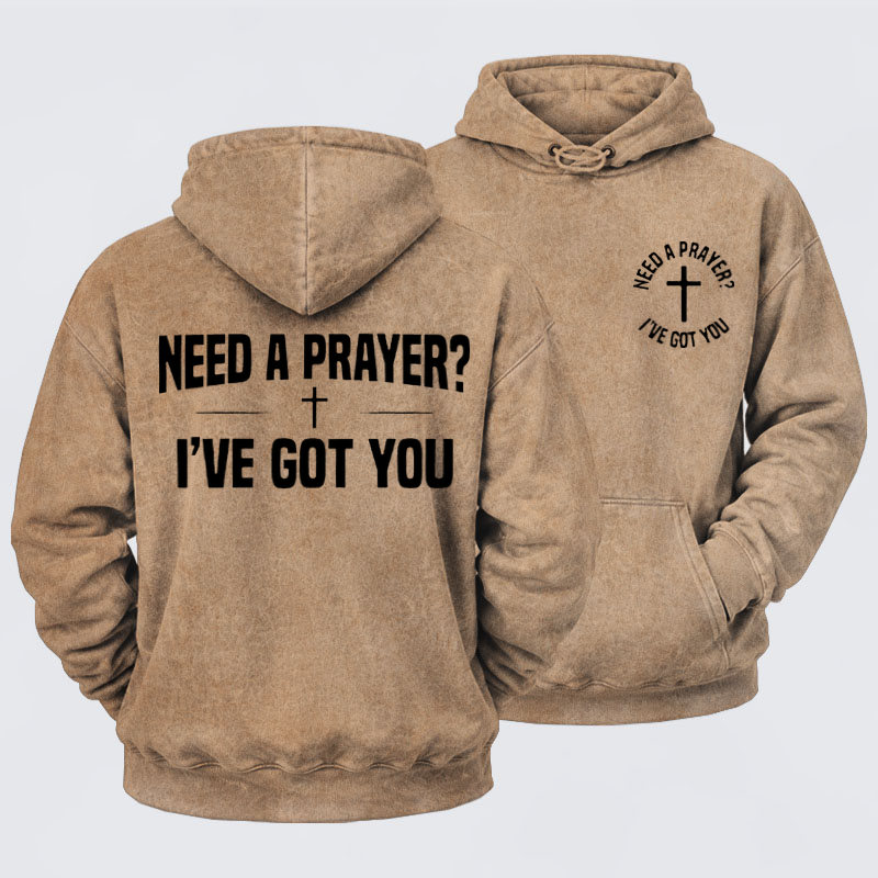 Washed Hoodie  - Need A Prayer I've Got You   