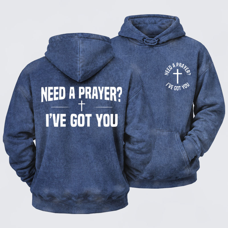 Washed Hoodie  - Need A Prayer I've Got You   
