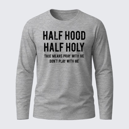 Half Hood Half Holy That Means Pray With Me Don't Play With Me Jesus God Christian Cotton Long Sleeve T-Shirt