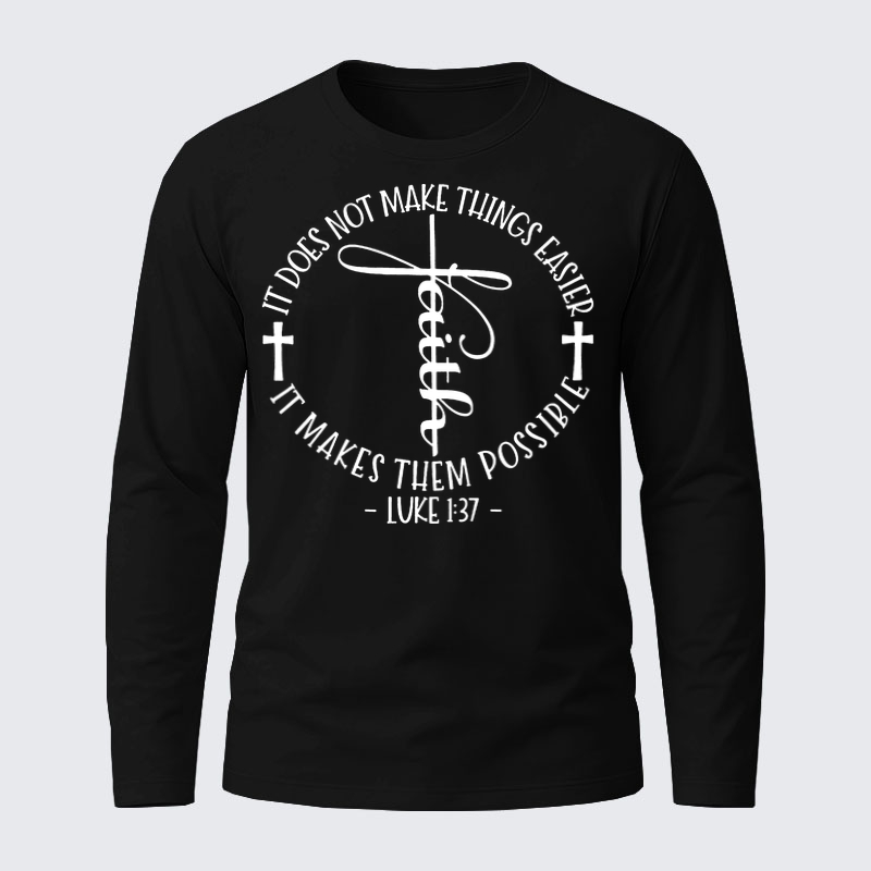 Luke 1 ：37 It Does Not Make Things Easier It Make Them Possible Jesus God Christian Cotton Long Sleeve T-Shirt