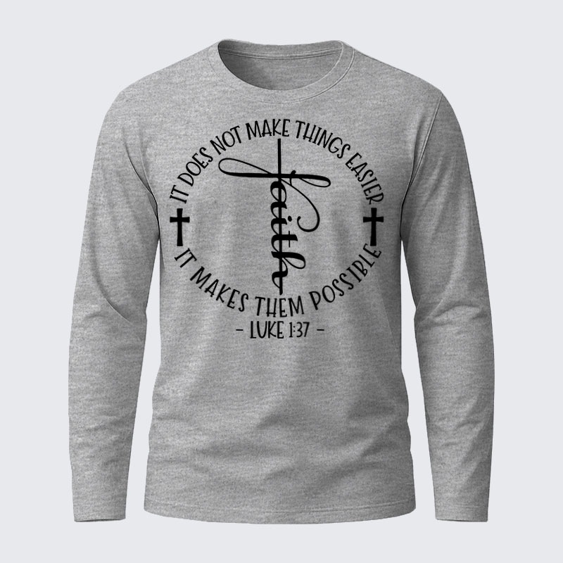 Luke 1 ：37 It Does Not Make Things Easier It Make Them Possible Jesus God Christian Cotton Long Sleeve T-Shirt