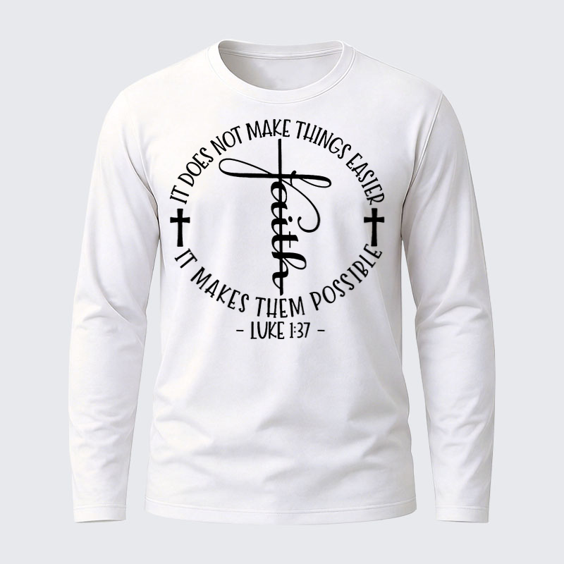 Luke 1 ：37 It Does Not Make Things Easier It Make Them Possible Jesus God Christian Cotton Long Sleeve T-Shirt