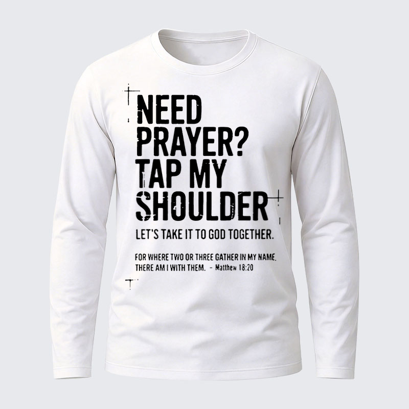 Need Prayer Tap My Shoulder  Jesus God Christian Cotton Long Sleeve T-Shirt