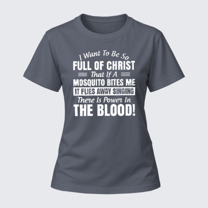 Women's T-shirts –I Want to Be So Full Of Christ Cotton 