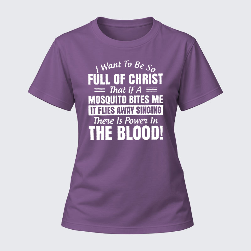 Women's T-shirts –I Want to Be So Full Of Christ Cotton 