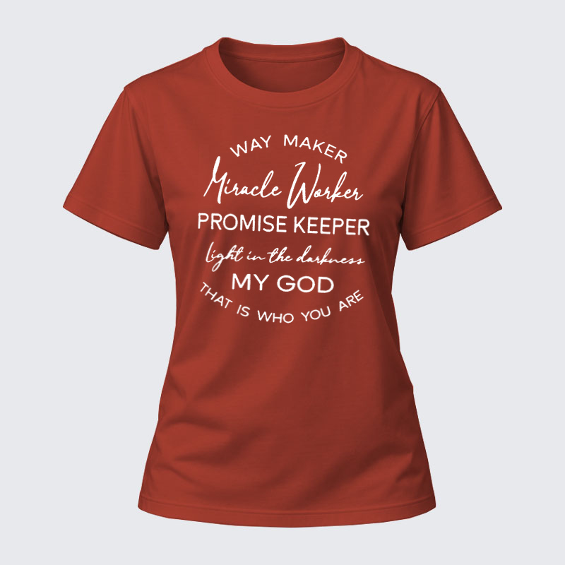 Women's T-shirts –Way Maker Miracle Worker Promise Keeper Light In The Darkness My God That Is Who You Are T-Shirt
