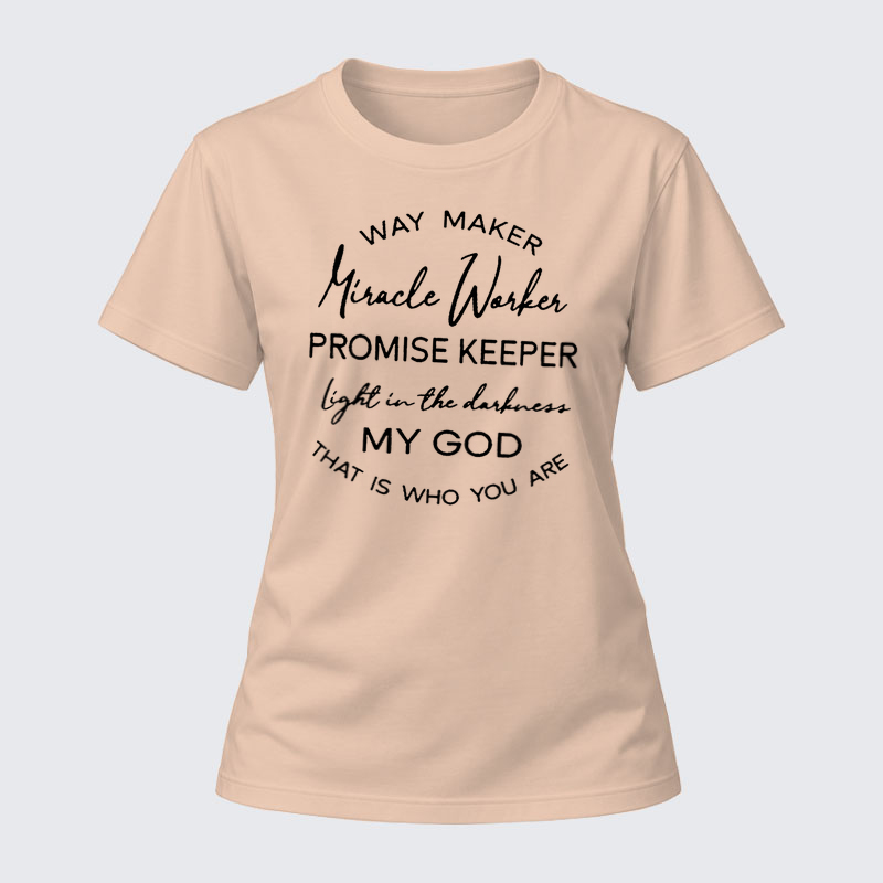 Women's T-shirts –Way Maker Miracle Worker Promise Keeper Light In The Darkness My God That Is Who You Are T-Shirt