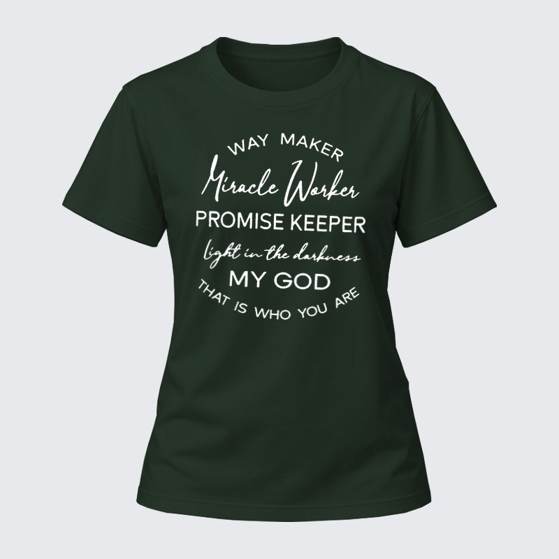 Women's T-shirts –Way Maker Miracle Worker Promise Keeper Light In The Darkness My God That Is Who You Are T-Shirt