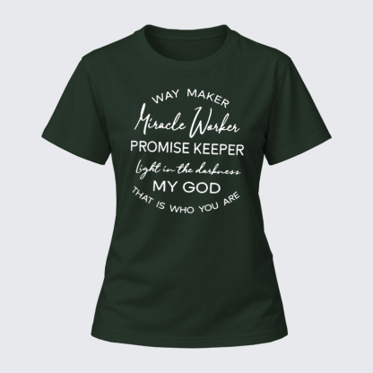 Women's T-shirts –Way Maker Miracle Worker Promise Keeper Light In The Darkness My God That Is Who You Are T-Shirt