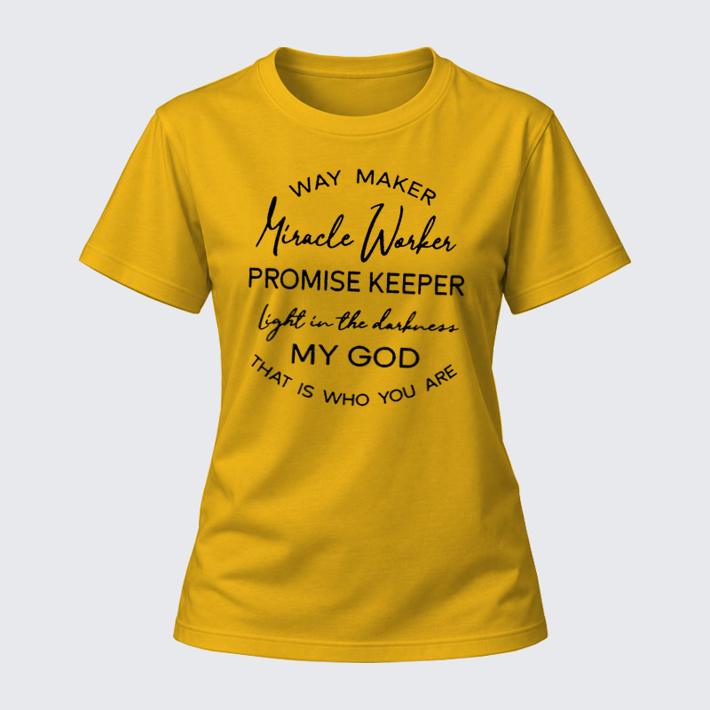 Women's T-shirts –Way Maker Miracle Worker Promise Keeper Light In The Darkness My God That Is Who You Are T-Shirt