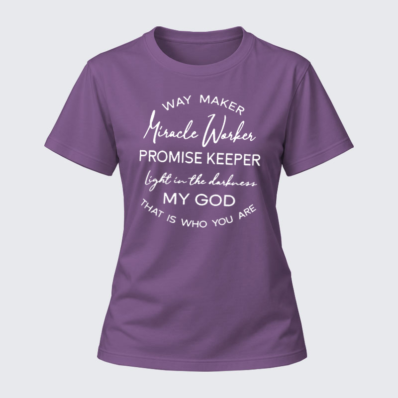 Women's T-shirts –Way Maker Miracle Worker Promise Keeper Light In The Darkness My God That Is Who You Are T-Shirt