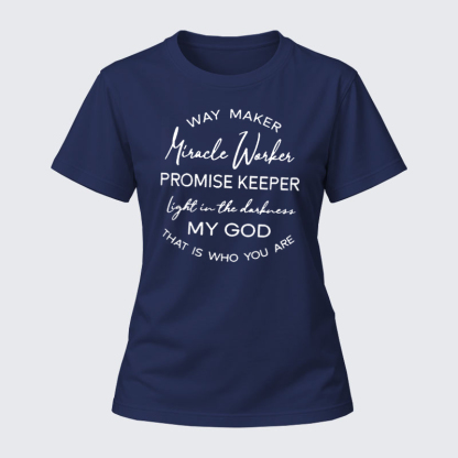 Women's T-shirts –Way Maker Miracle Worker Promise Keeper Light In The Darkness My God That Is Who You Are T-Shirt
