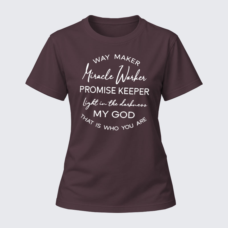 Women's T-shirts –Way Maker Miracle Worker Promise Keeper Light In The Darkness My God That Is Who You Are T-Shirt
