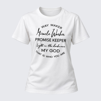 Women's T-shirts –Way Maker Miracle Worker Promise Keeper Light In The Darkness My God That Is Who You Are T-Shirt