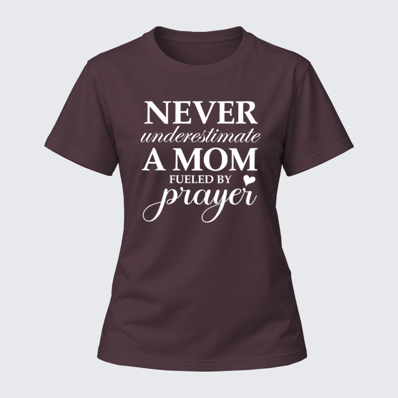 Women's T-shirts –Never Underestimate A Mom Fueled By Prayer Tee