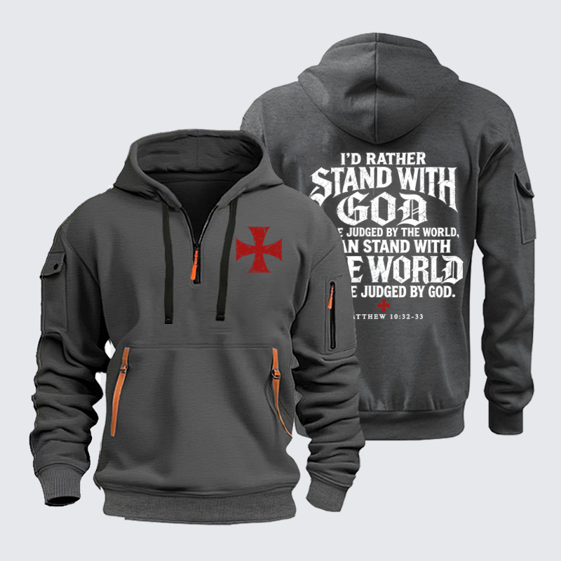 Zipper Hoodies –I Would Rather Stand With God And Be Judged By The World Than Stand With The World And Be Judged By God