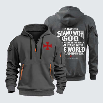 Zipper Hoodies –I Would Rather Stand With God And Be Judged By The World Than Stand With The World And Be Judged By God