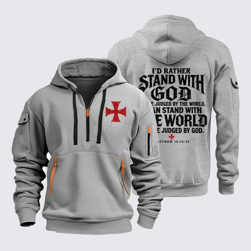 Zipper Hoodies –I Would Rather Stand With God And Be Judged By The World Than Stand With The World And Be Judged By God