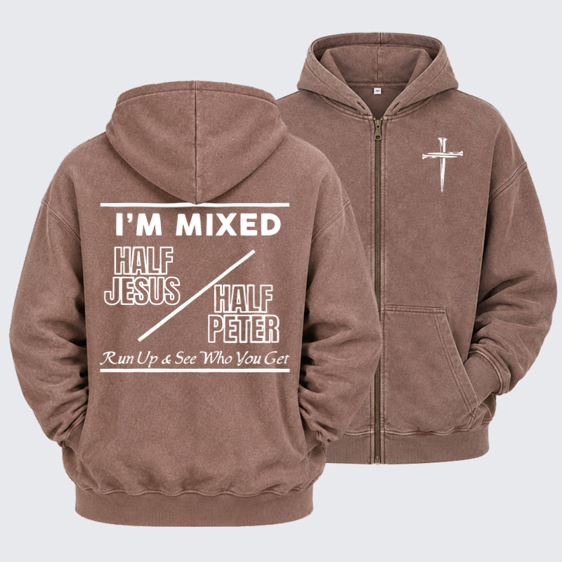 Washed Zip-Up Hoodie -  I Am Mixed Half Jesus and Half Peter   