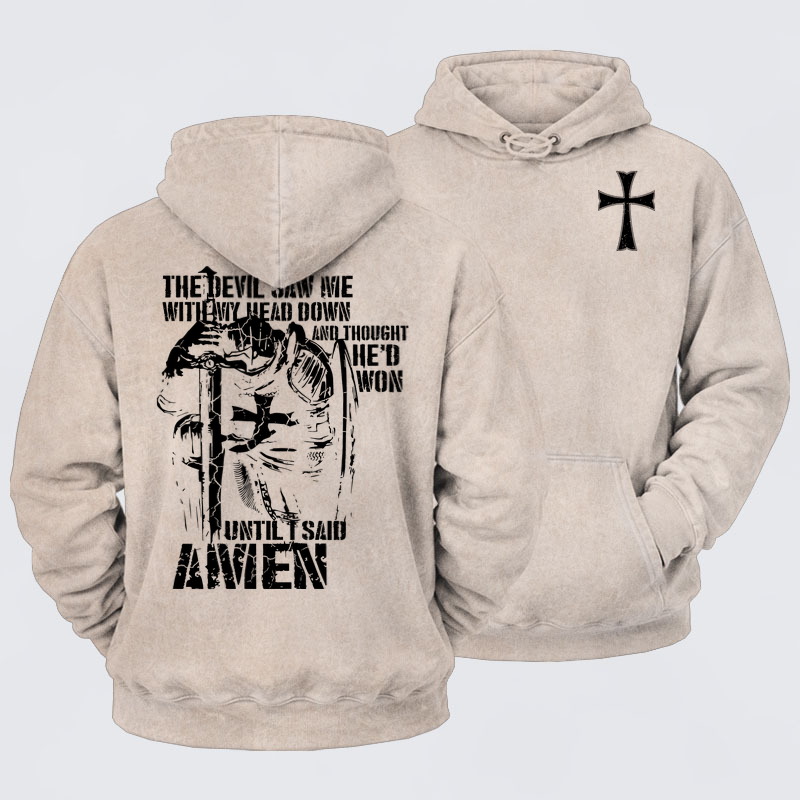 Washed Hoodie- The Devil Saw Me with My Head Down and Thought He'd Won Until I Said Amen