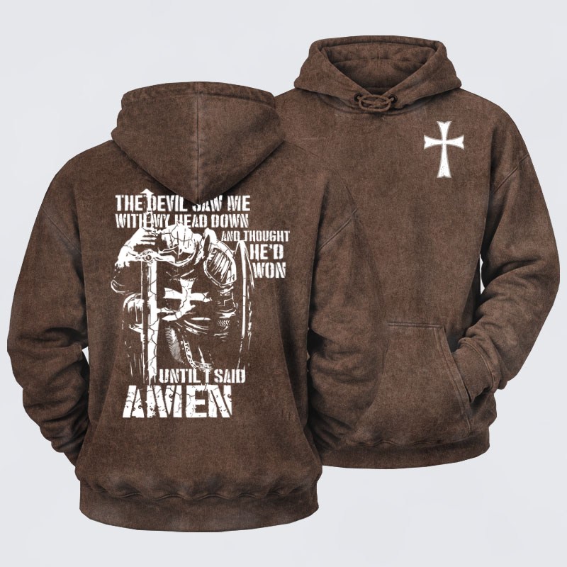 Washed Hoodie- The Devil Saw Me with My Head Down and Thought He'd Won Until I Said Amen
