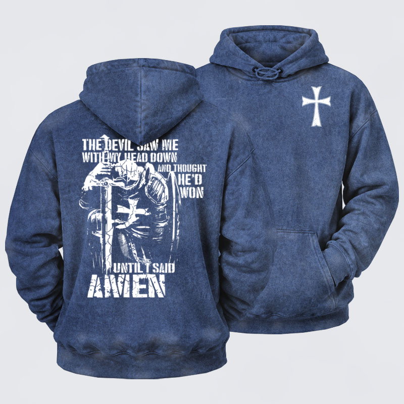 Washed Hoodie- The Devil Saw Me with My Head Down and Thought He'd Won Until I Said Amen
