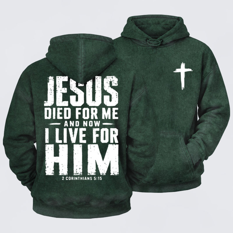 Washed Hoodies- Jesus Died For Me And Now I Live For Him