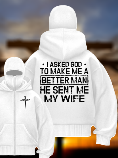 I Asked God To Make Me A Better Man He Sent Me My Wife Jesus God Christian Double Hooded Balaclava Hoodie