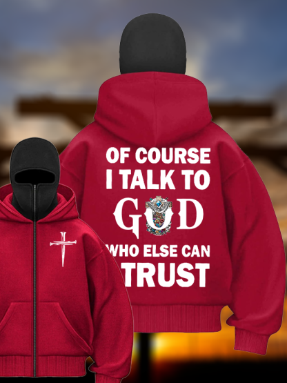 Of Course I Talk To God Who Else Can I Trust Jesus God Christian Double Hooded Balaclava Hoodie