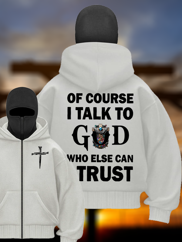 Of Course I Talk To God Who Else Can I Trust Jesus God Christian Double Hooded Balaclava Hoodie