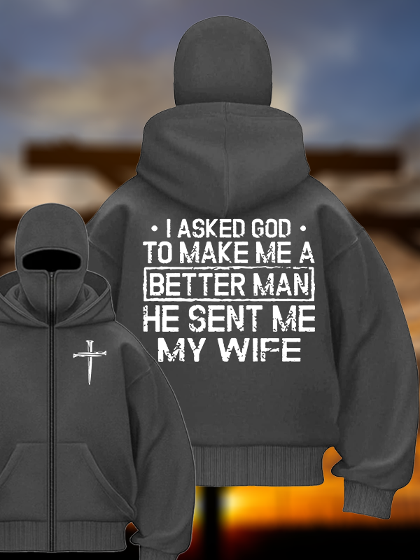 I Asked God To Make Me A Better Man He Sent Me My Wife Jesus God Christian Double Hooded Balaclava Hoodie