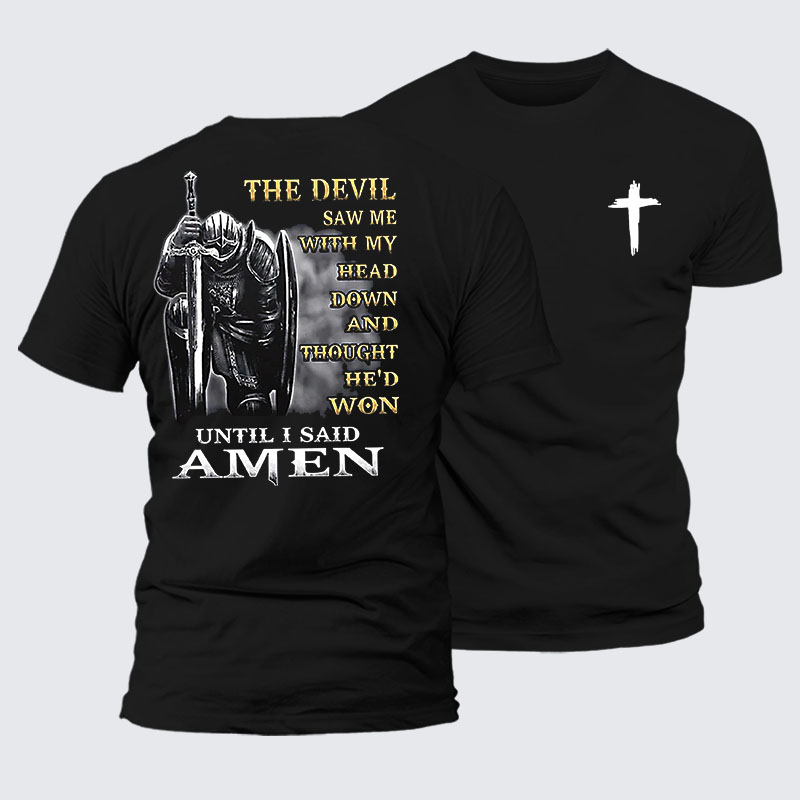 The Devil Saw Me with My Head Down and Thought He'd Won Until I Said Amen Jesus God Christian– Comfort Tee