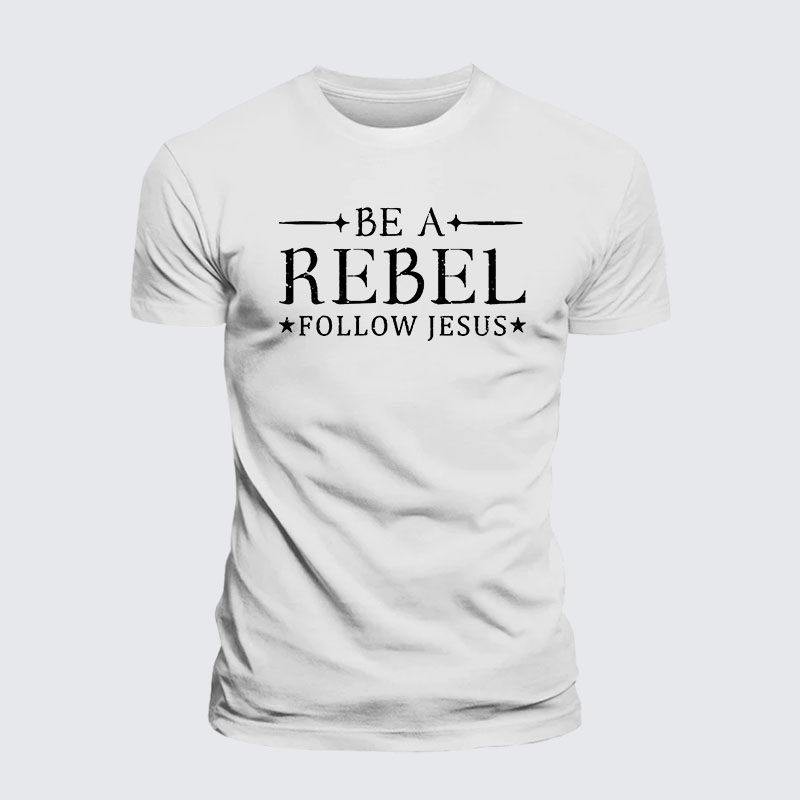 Be A Rebel Follow Jesus Jesus God Christian– Comfort Tee