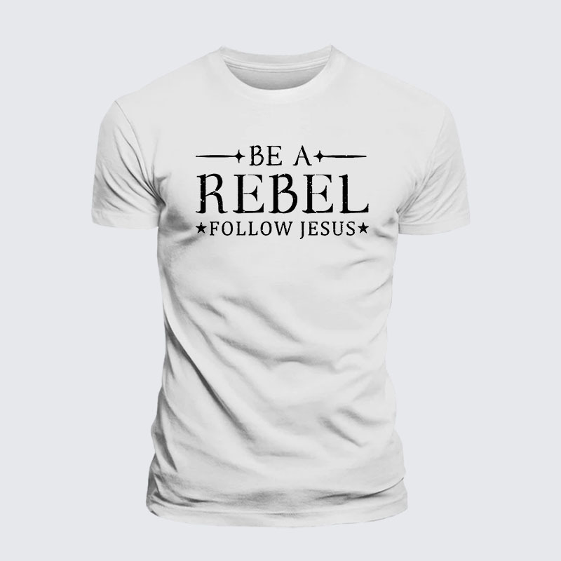 Be A Rebel Follow Jesus Jesus God Christian– Comfort Tee