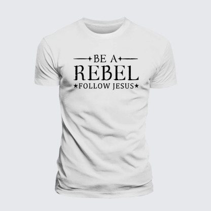 Be A Rebel Follow Jesus Jesus God Christian– Comfort Tee