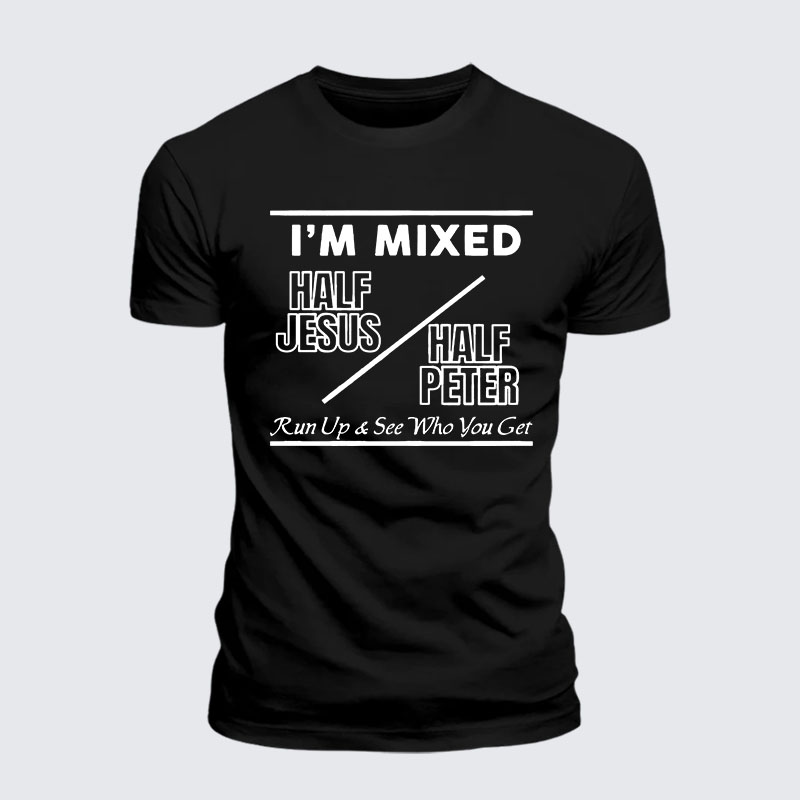 I Am Mixed Half Jesus and Half Peter Jesus God Christian– Comfort Tee