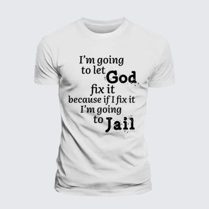 I’m Going to Let God Fix It Because if I Fix It I’m Going to Jail Jesus God Christian – Premium Cotton Blend Tee