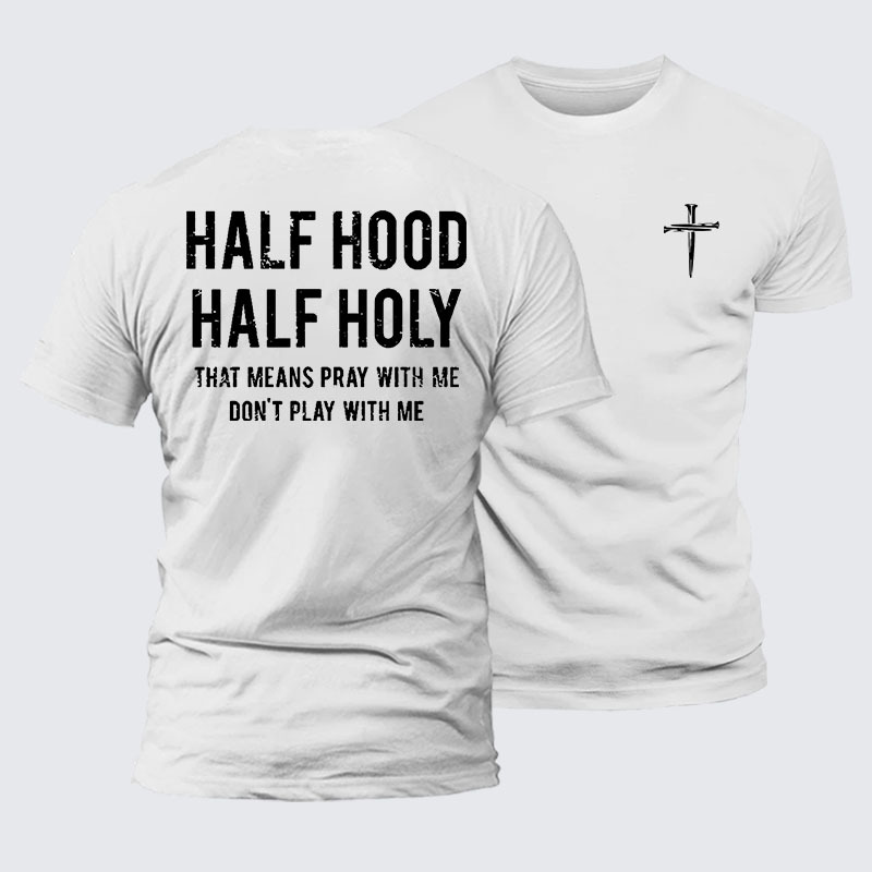 Half Hood Half Holy That Means Pray With Me Don't Play With Me Jesus God Christian – Premium Cotton Blend Tee